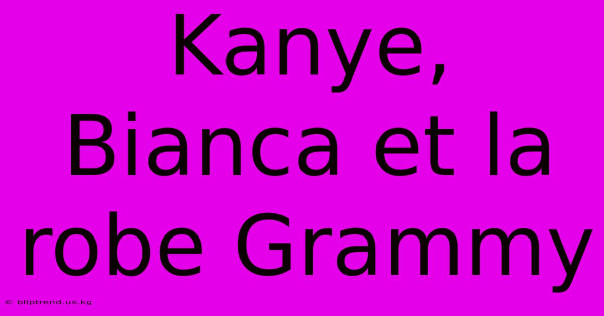 Kanye, Bianca Et La Robe Grammy