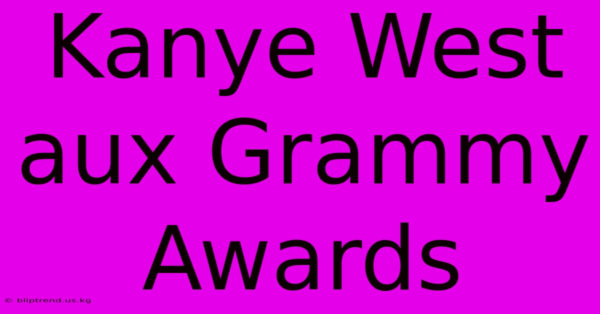 Kanye West Aux Grammy Awards