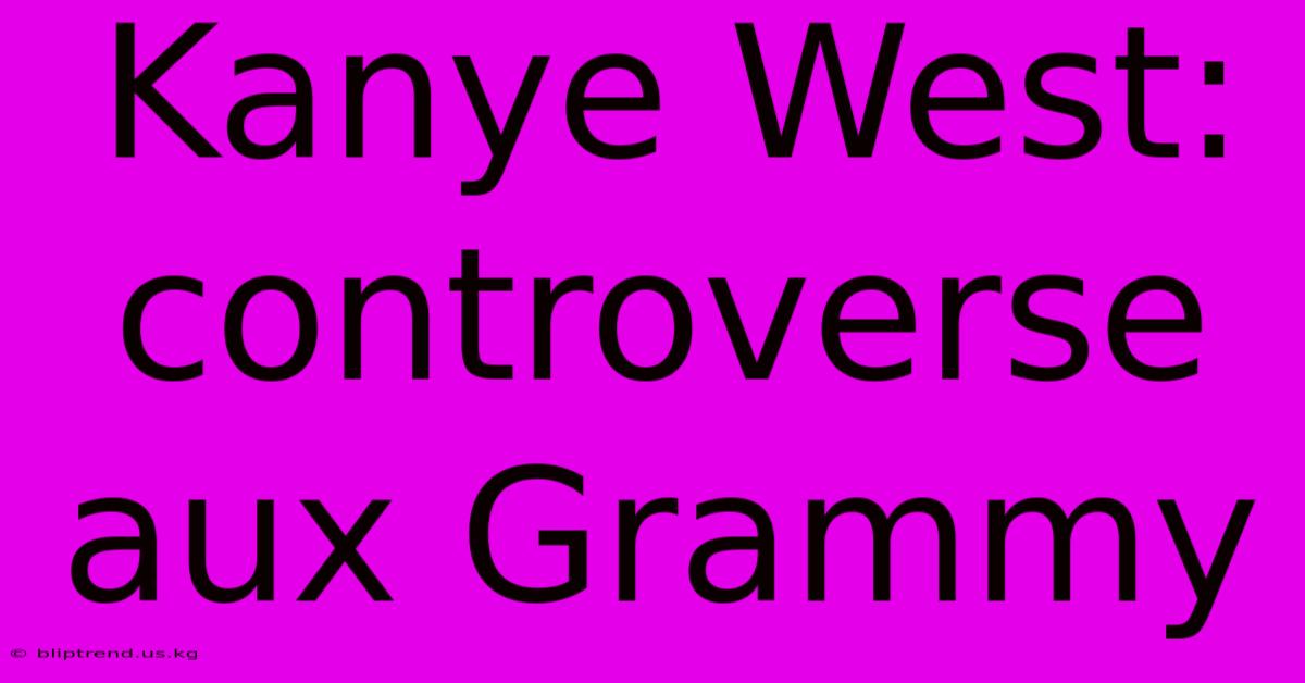 Kanye West: Controverse Aux Grammy