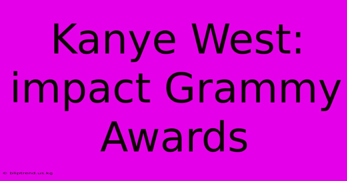 Kanye West:  Impact Grammy Awards