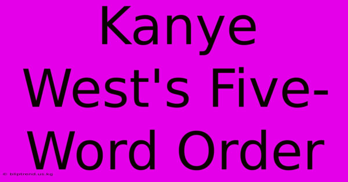 Kanye West's Five-Word Order