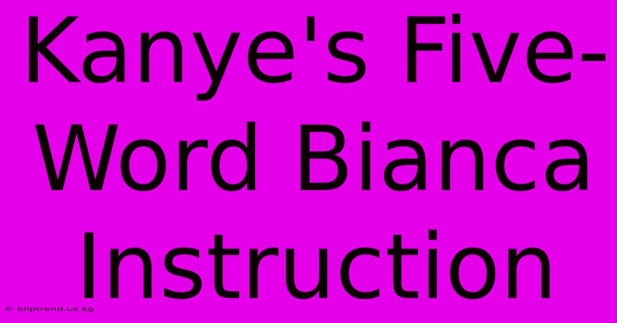 Kanye's Five-Word Bianca Instruction