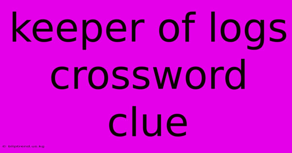 Keeper Of Logs Crossword Clue