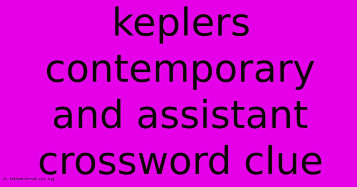 Keplers Contemporary And Assistant Crossword Clue