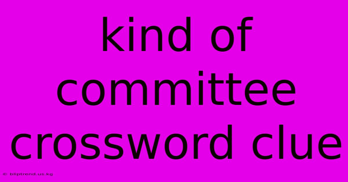 Kind Of Committee Crossword Clue