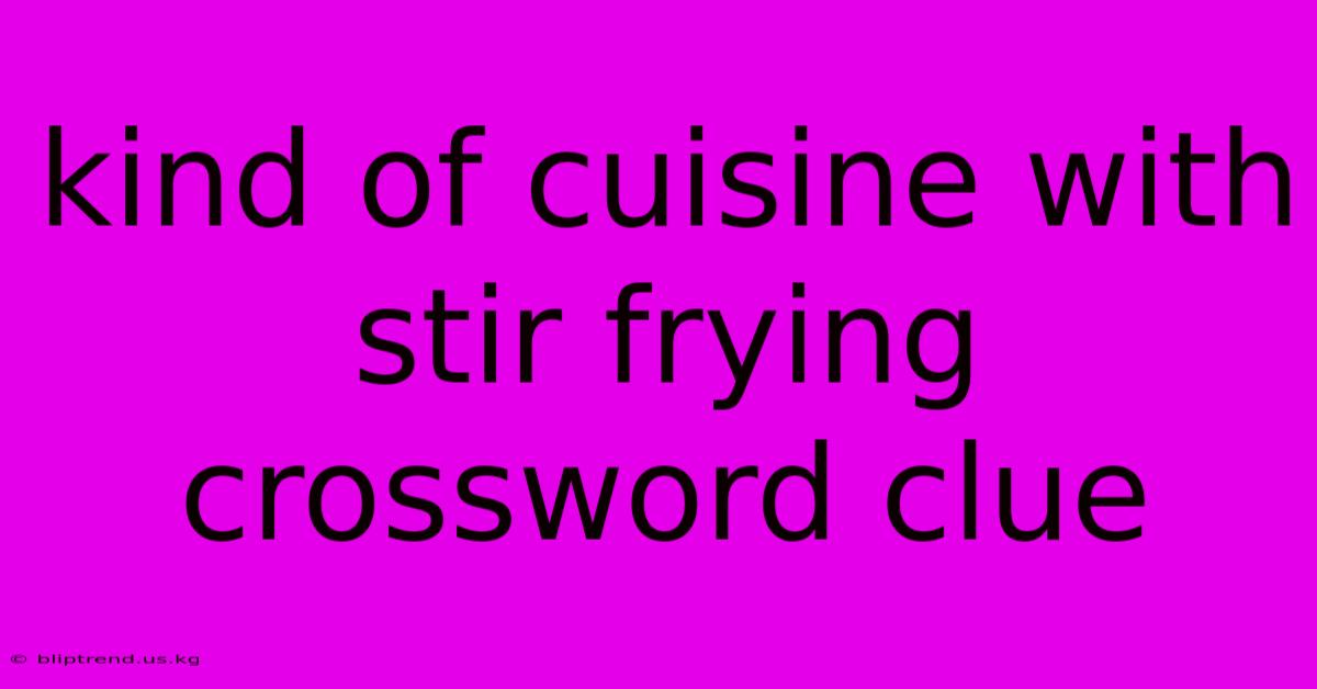 Kind Of Cuisine With Stir Frying Crossword Clue