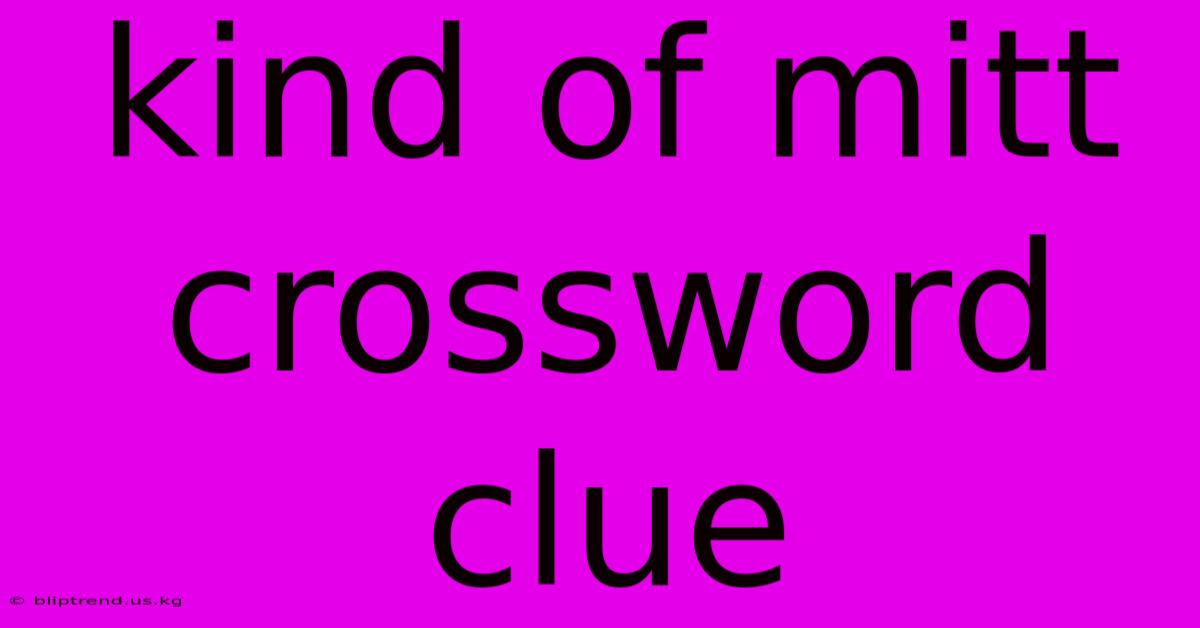 Kind Of Mitt Crossword Clue