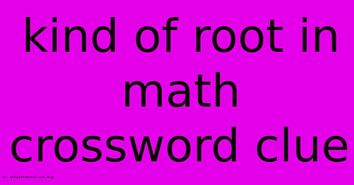 Kind Of Root In Math Crossword Clue