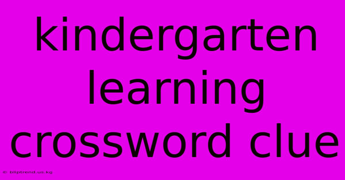 Kindergarten Learning Crossword Clue