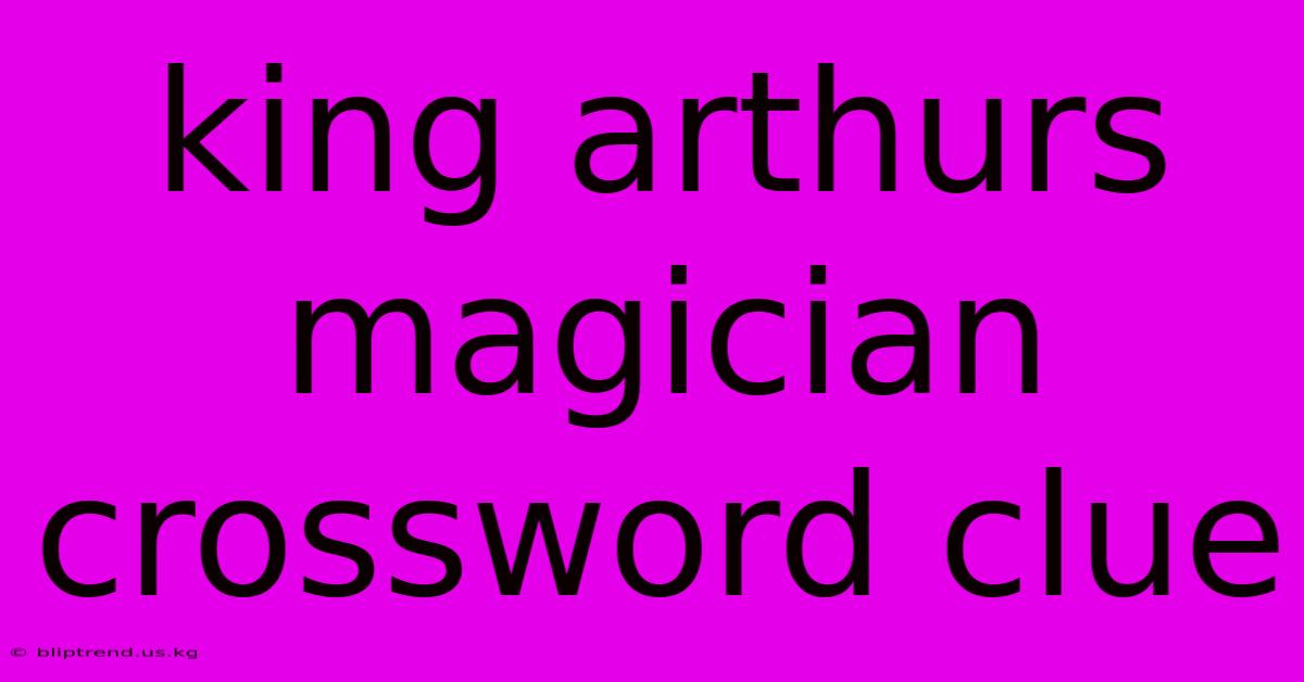 King Arthurs Magician Crossword Clue