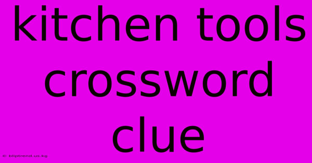 Kitchen Tools Crossword Clue