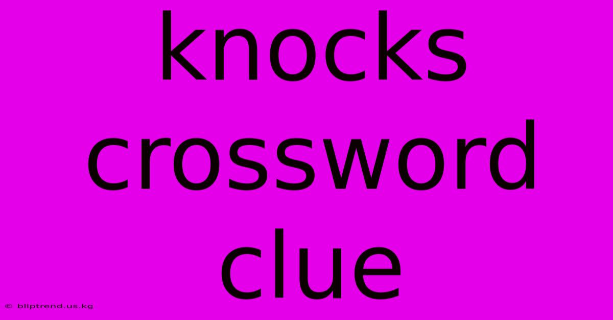 Knocks Crossword Clue