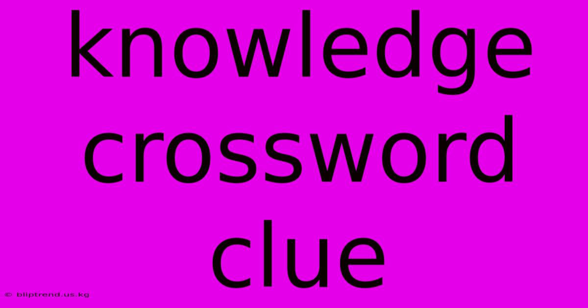 Knowledge Crossword Clue