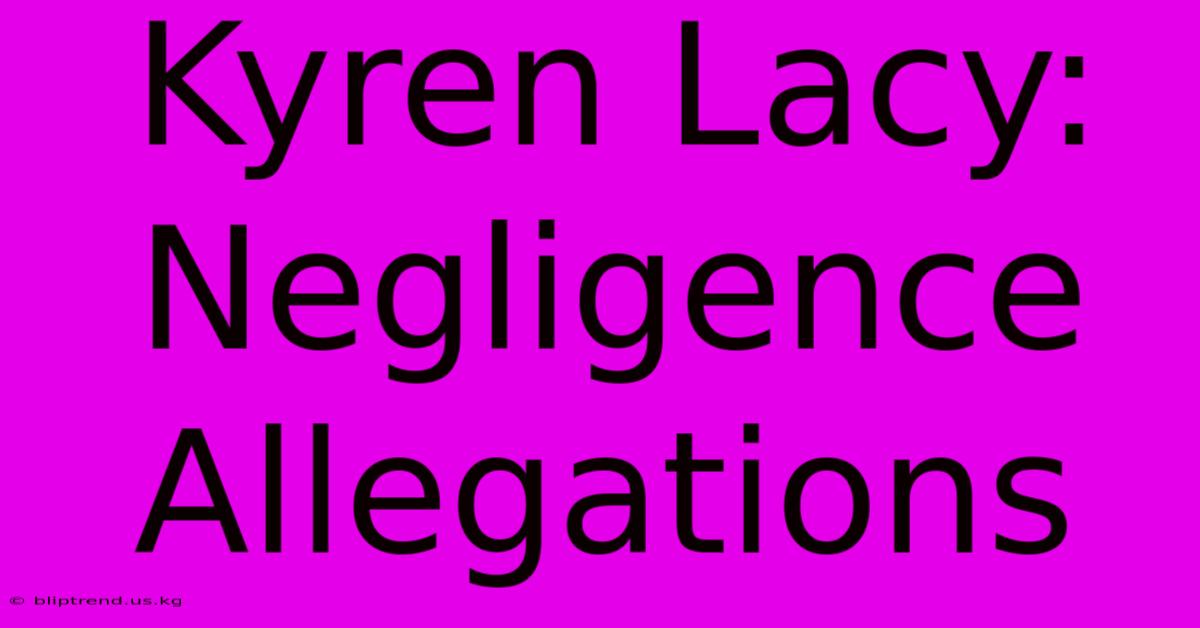 Kyren Lacy: Negligence Allegations