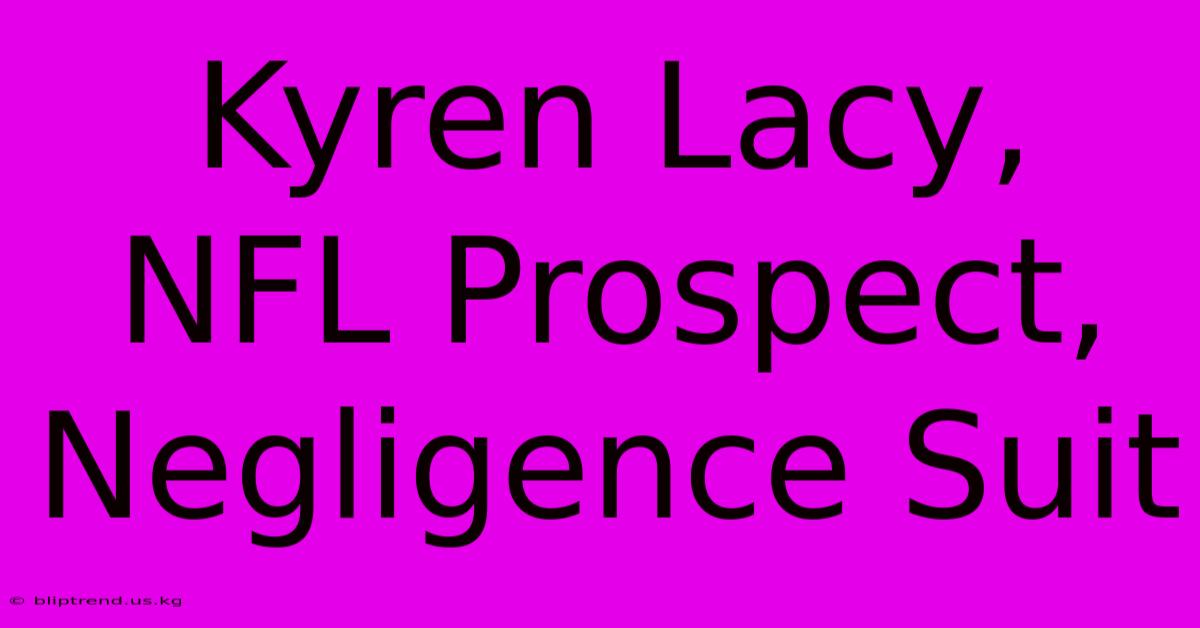 Kyren Lacy, NFL Prospect, Negligence Suit