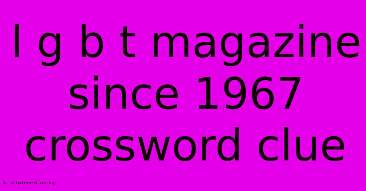 L G B T Magazine Since 1967 Crossword Clue