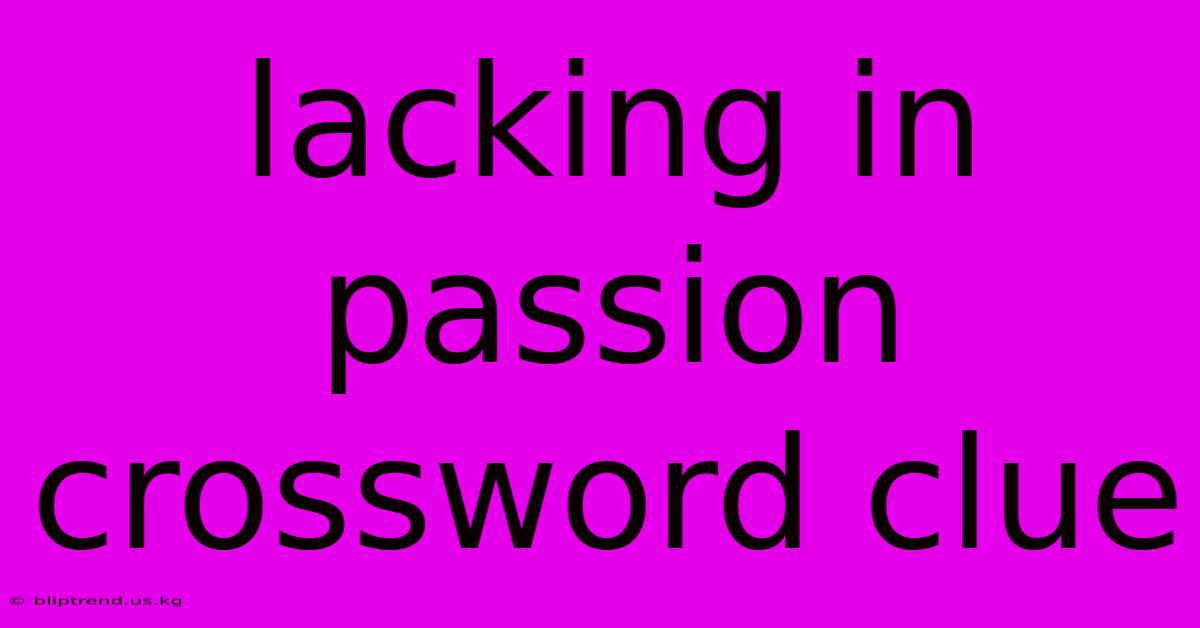 Lacking In Passion Crossword Clue