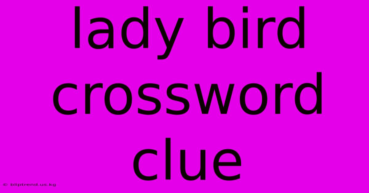 Lady Bird Crossword Clue