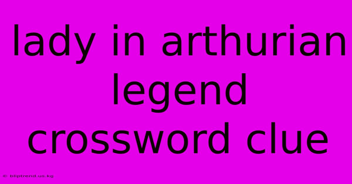 Lady In Arthurian Legend Crossword Clue