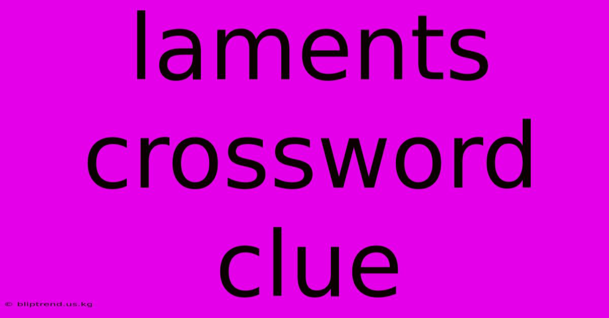 Laments Crossword Clue