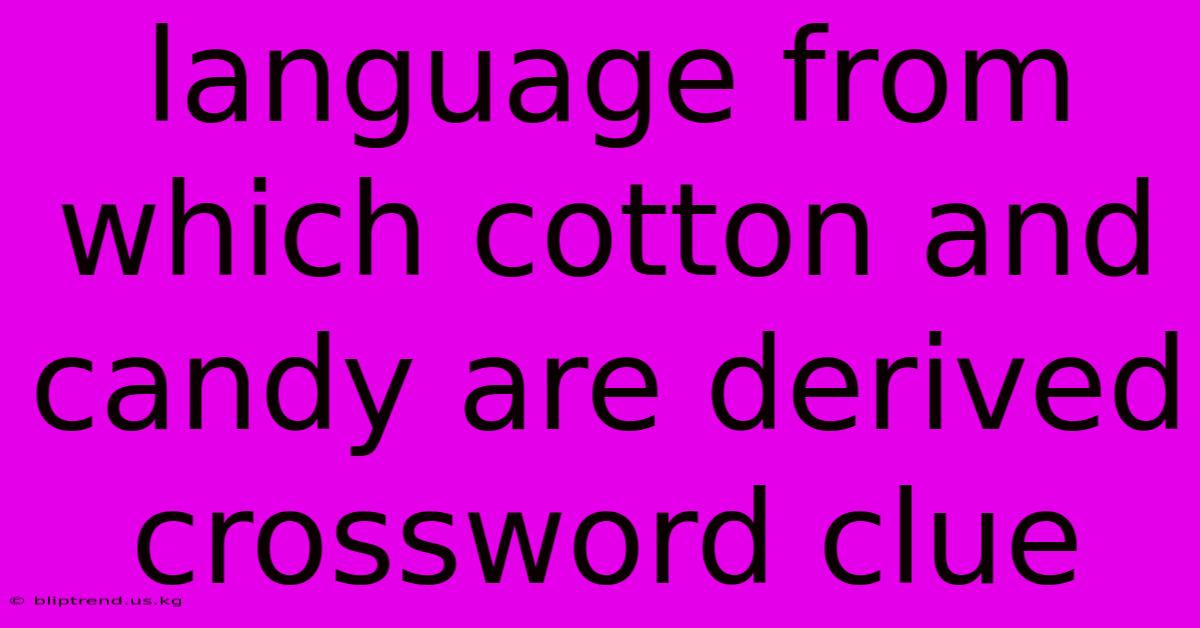 Language From Which Cotton And Candy Are Derived Crossword Clue