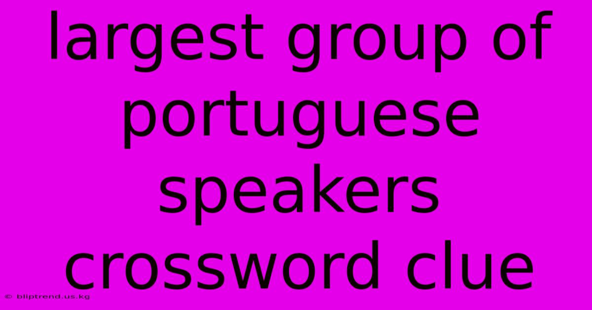 Largest Group Of Portuguese Speakers Crossword Clue