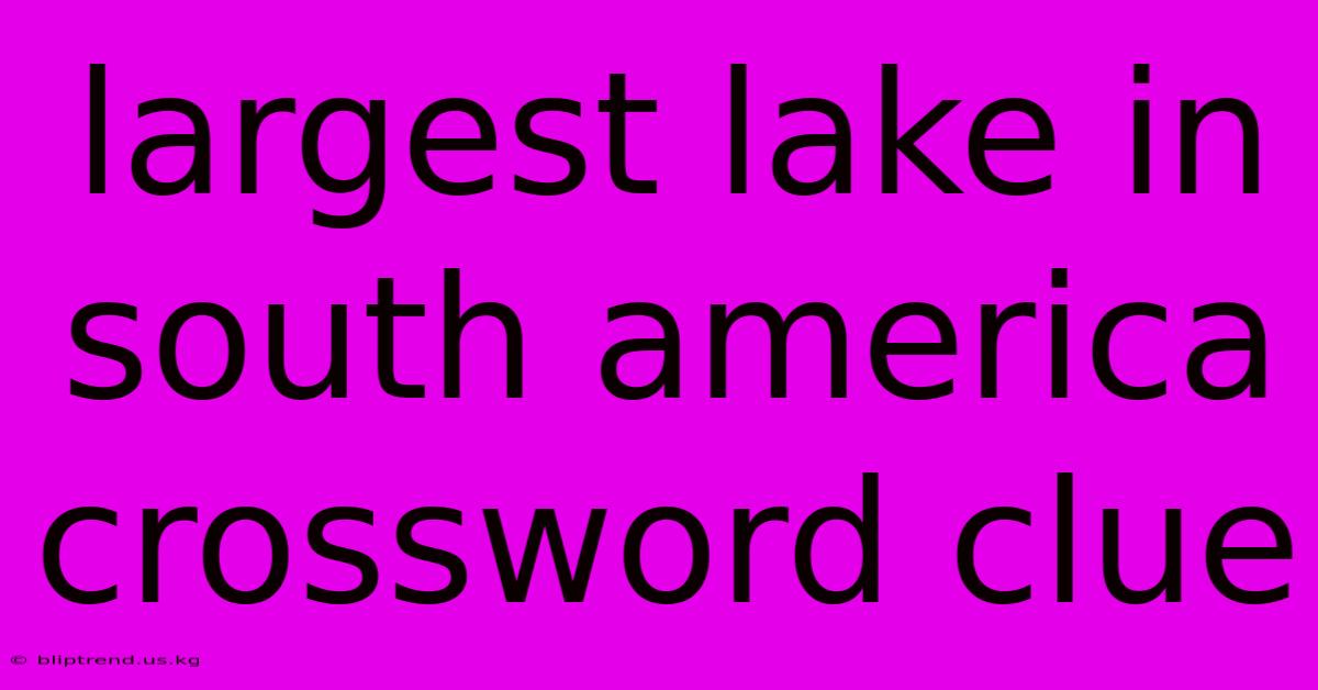 Largest Lake In South America Crossword Clue