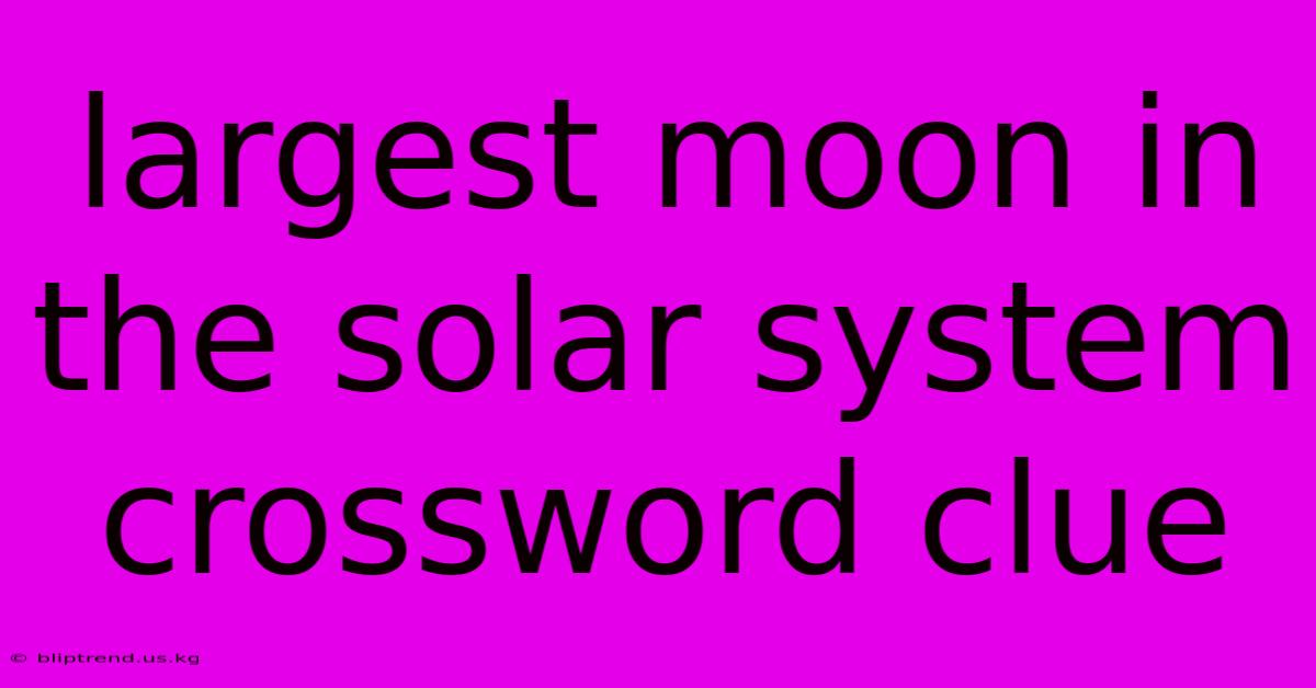 Largest Moon In The Solar System Crossword Clue