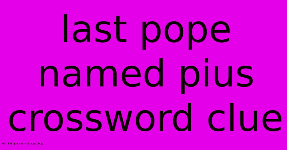 Last Pope Named Pius Crossword Clue