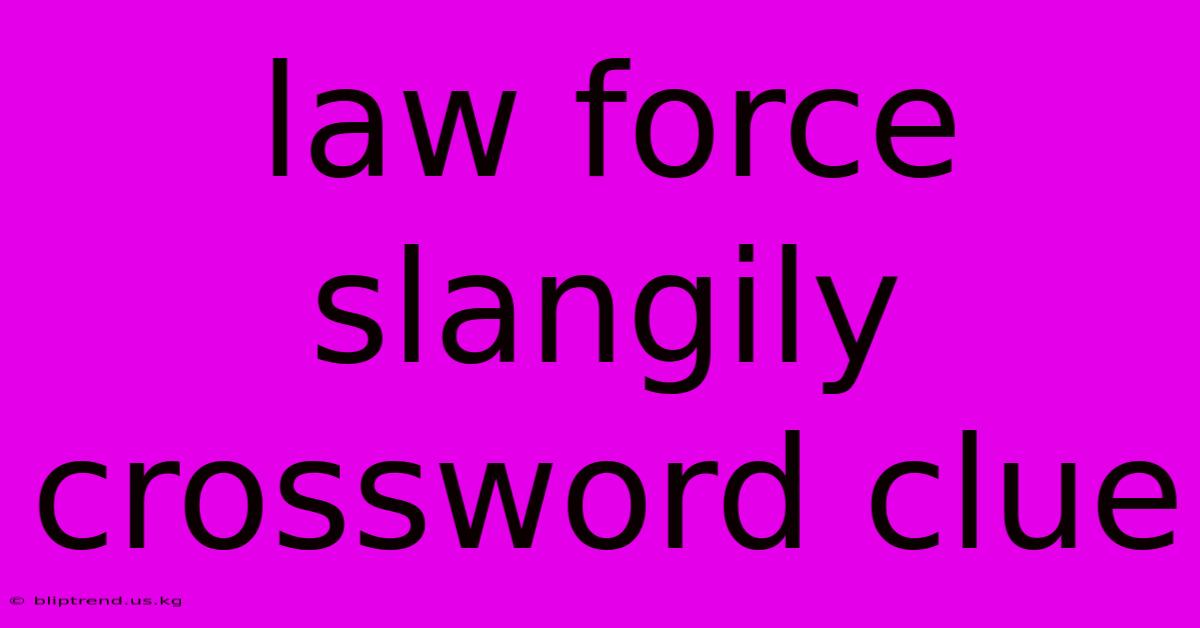 Law Force Slangily Crossword Clue