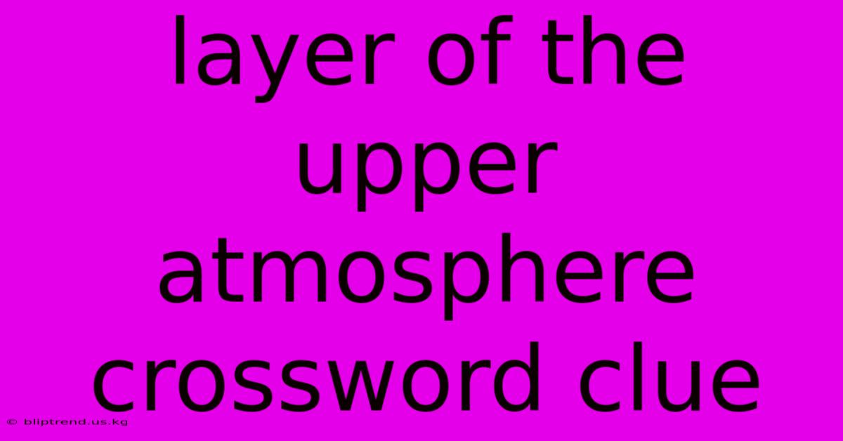 Layer Of The Upper Atmosphere Crossword Clue