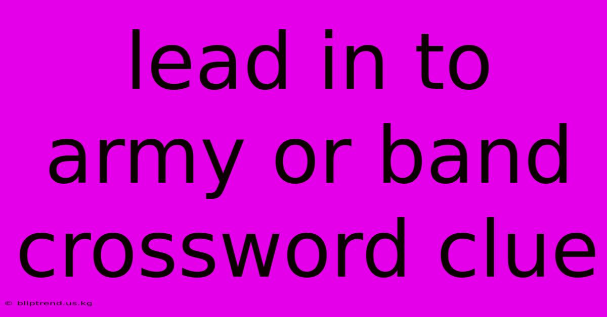 Lead In To Army Or Band Crossword Clue