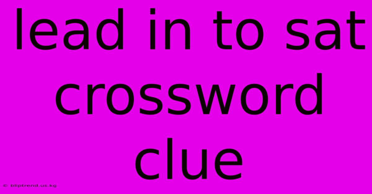 Lead In To Sat Crossword Clue