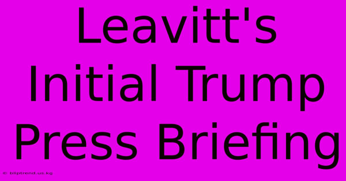 Leavitt's Initial Trump Press Briefing