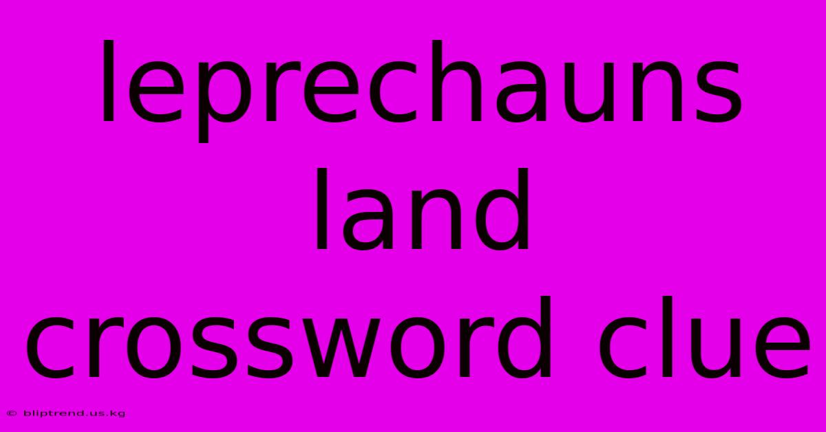 Leprechauns Land Crossword Clue