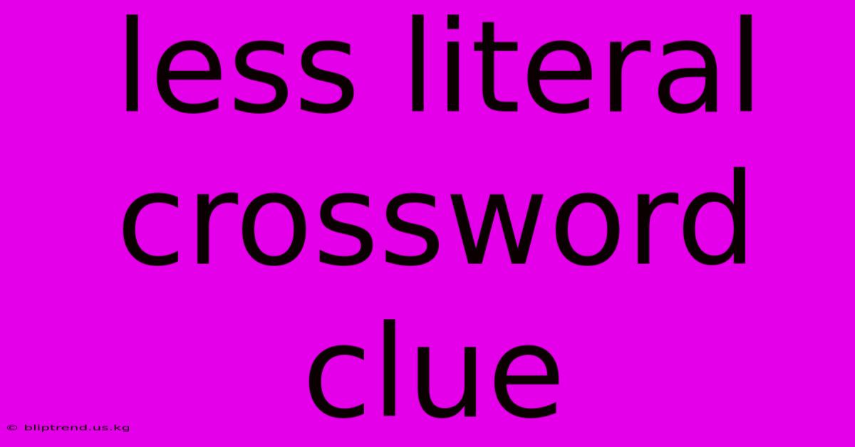 Less Literal Crossword Clue