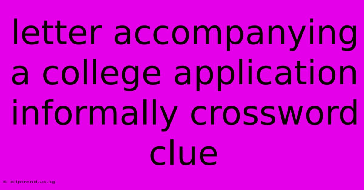 Letter Accompanying A College Application Informally Crossword Clue