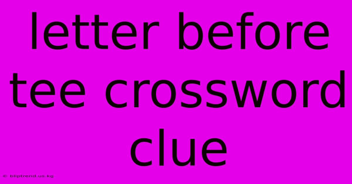 Letter Before Tee Crossword Clue