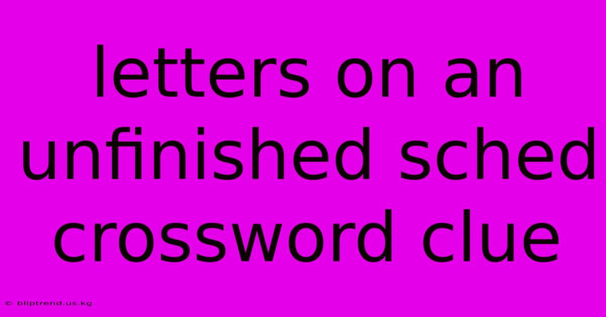 Letters On An Unfinished Sched Crossword Clue