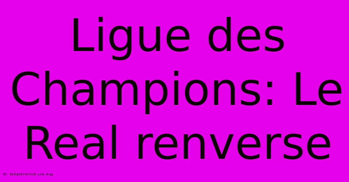 Ligue Des Champions: Le Real Renverse