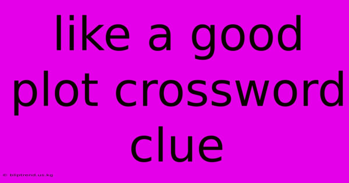 Like A Good Plot Crossword Clue