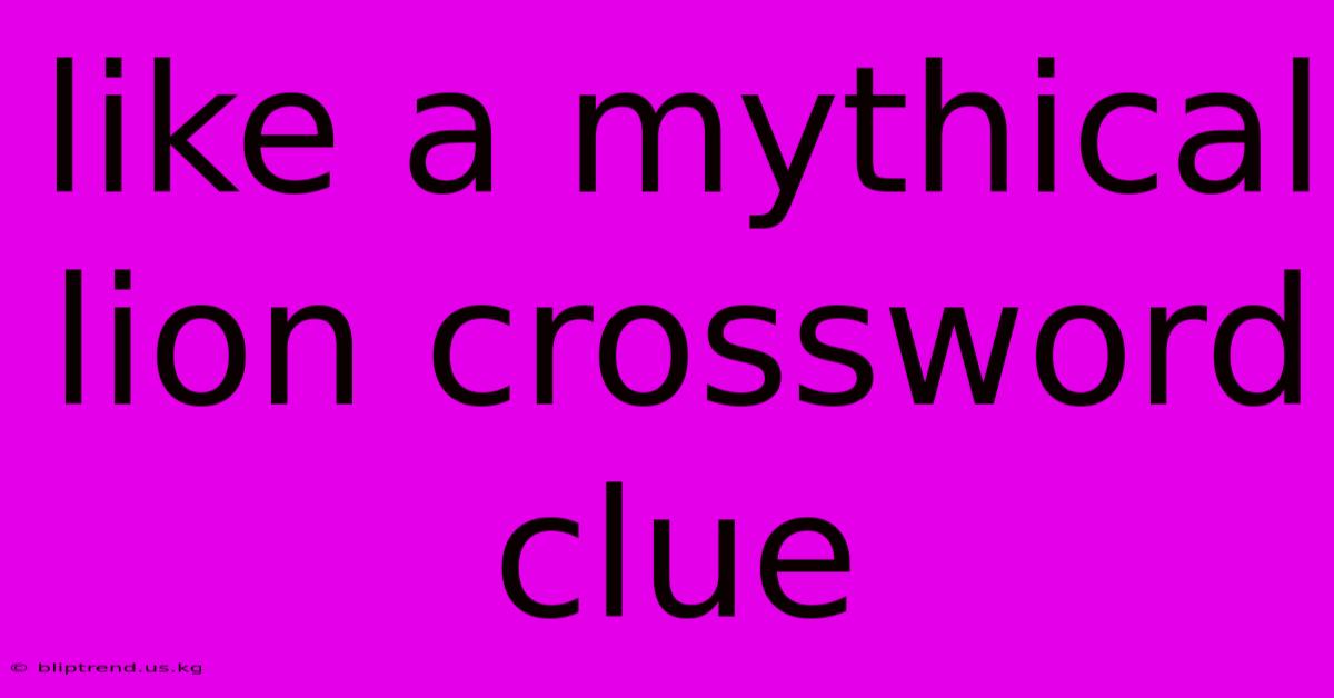 Like A Mythical Lion Crossword Clue