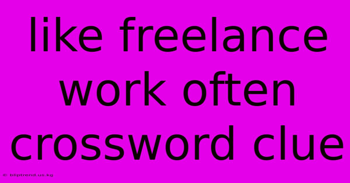 Like Freelance Work Often Crossword Clue