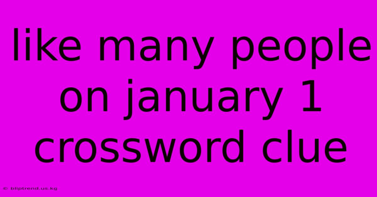 Like Many People On January 1 Crossword Clue