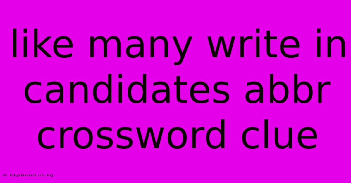 Like Many Write In Candidates Abbr Crossword Clue