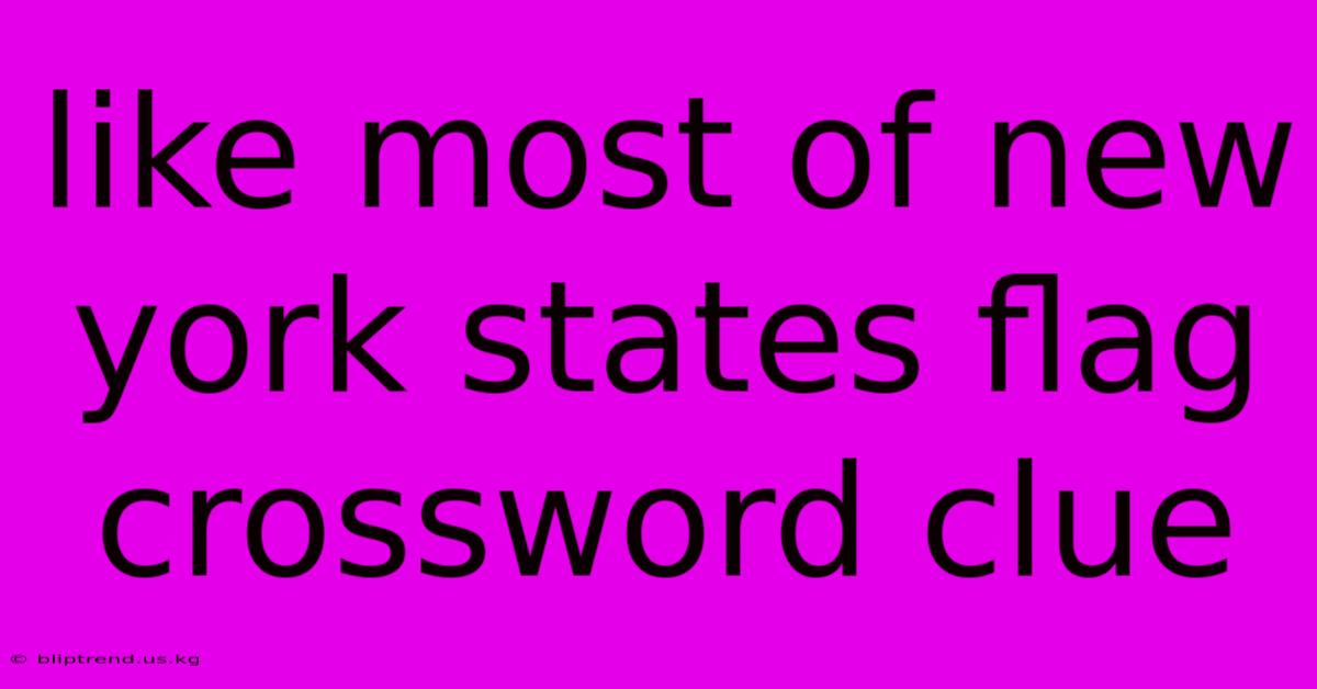 Like Most Of New York States Flag Crossword Clue