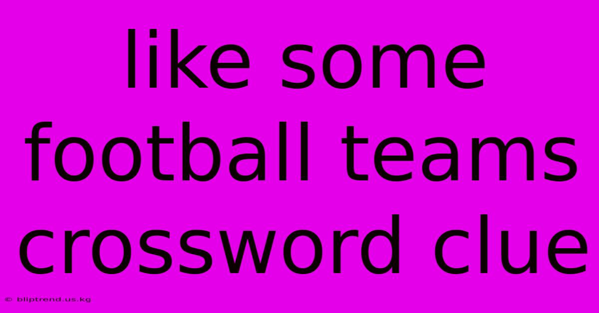 Like Some Football Teams Crossword Clue