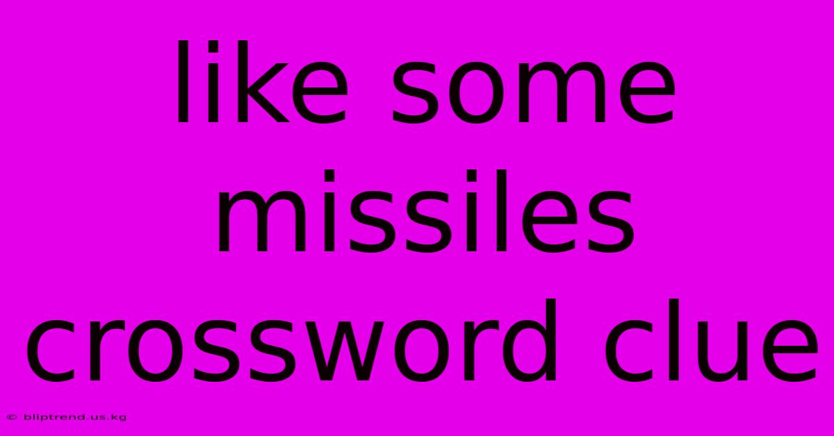 Like Some Missiles Crossword Clue