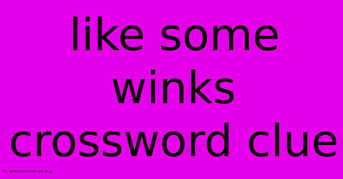 Like Some Winks Crossword Clue