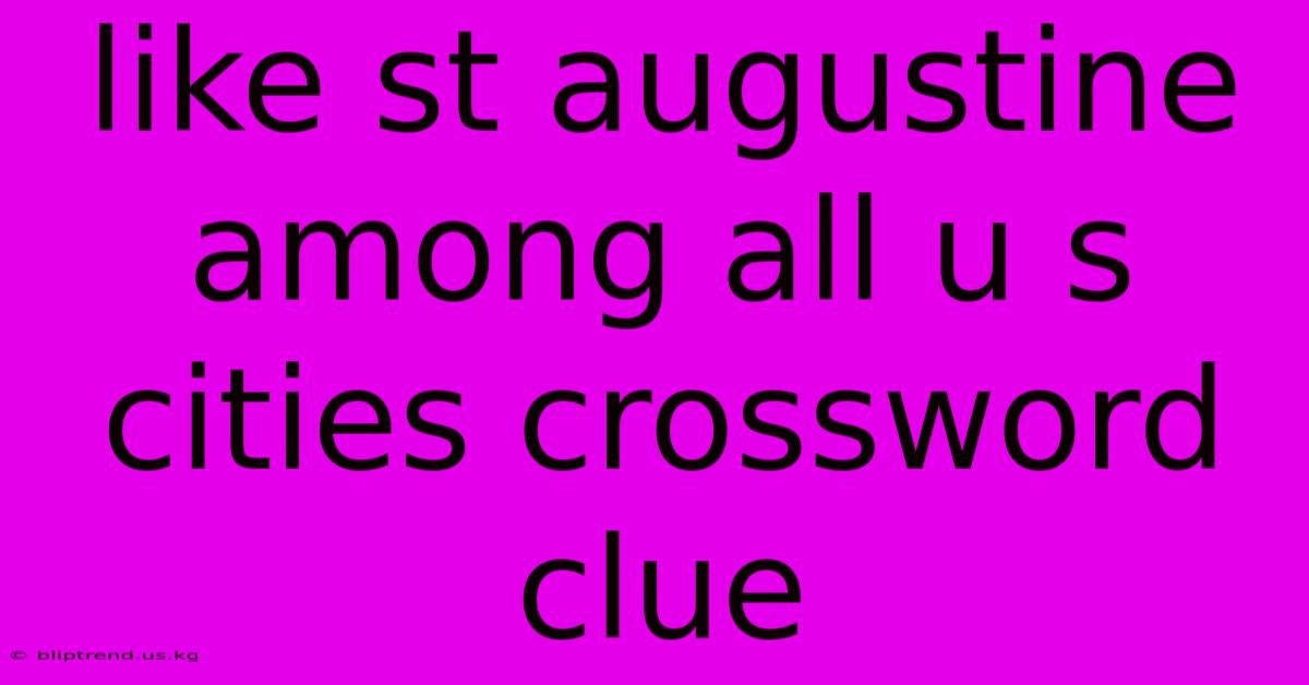 Like St Augustine Among All U S Cities Crossword Clue